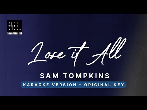 Lose it all – Sam Tompkins (Original Key Karaoke) – Piano Instrumental Cover with Lyrics