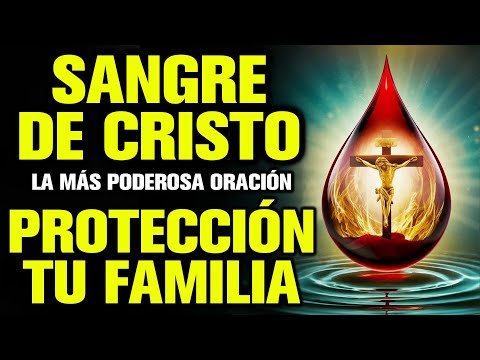 ❣️Oración Sangre de Cristo para Protección de mi Familia❣️La Oración más Poderosa