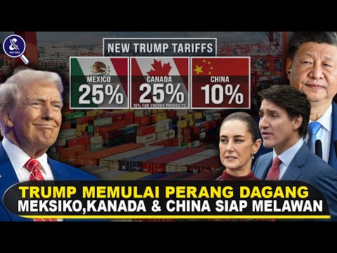 KANADA, MEKSIKO, HINGGA CHINA KEROYOK AMERIKA! Fakta Dibalik Kebijakan Trump Memulai Perang Dagang