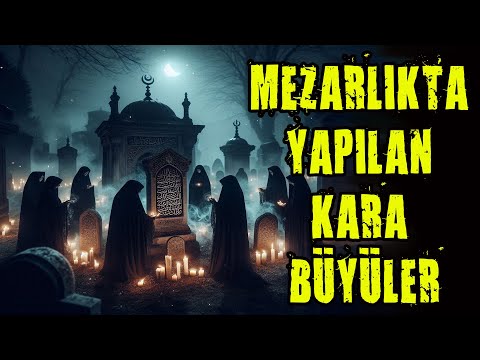 MEZARLIKTA YAPILAN KARA BÜYÜLER