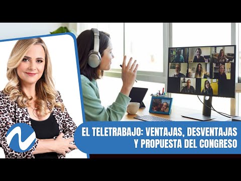 El teletrabajo  ventajas, desventajas y propuesta del congreso | Nuria Piera