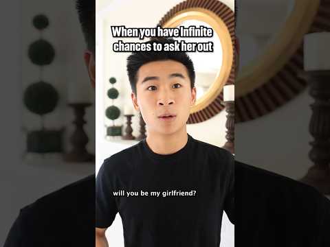 When you have infinite chances to ask her out