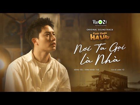 Nơi Ta Gọi Là Nhà - Anh Tú | Official MV | OST phim "Cuộc Chiến Hạ Lưu" - ĐỘC QUYỀN trên VieON
