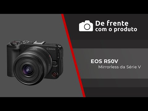 De Frente com o Produto - Canon EOS R50V
