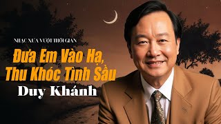 Đưa Em Vào Hạ, Thu Khóc Tình Sầu | DUY KHÁNH - Đẳng Cấp Nhạc Vàng Xưa