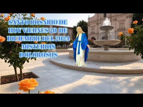 SANTO ROSARIO DE HOY VIERNES 20 DE DICIEMBRE DEL 2024 MISTERIOS DOLOROSOS