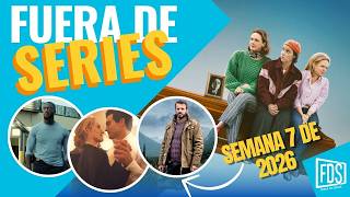 Fuera de Series: Semana 7 de 2026 – Del 9 al 15 de Febrero
