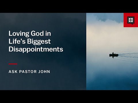 Loving God in Life’s Biggest Disappointments