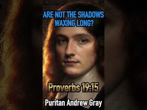 Are Not the Shadows Waxing Long? (Proverbs 15:19) | Puritan Andrew Gray Sermon #shorts #JesusChrist