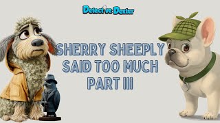 Sherry Sheeply Shared Too Much | Part III of III | Detective Dexter