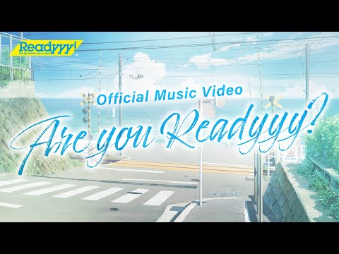 Readyyy! 第1部完結記念楽曲「Are you Readyyy ?」 Full ver. Official Music Video