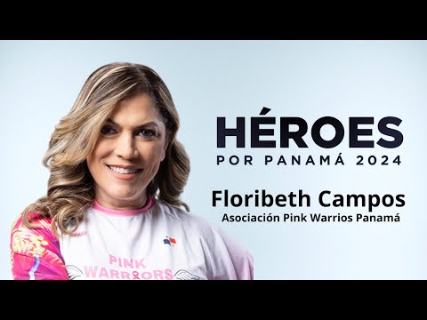 Héroes por Panama 2024  | Floribeth Campos de Finizio: Asociación Pink Warriors Panamá