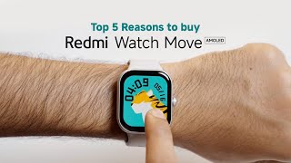 Top 5 Reasons why your wrist deserves the Redmi Watch Move.