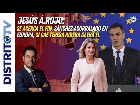 Jesús Á.Rojo: 🔴SÁNCHEZ EN LAS ÚLTIMAS🔴ACORRALADO EN EUROPA Y CON TERESA RIBERA CAMINO AL BANQUILLO