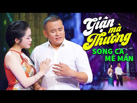 GIẬN MÀ THƯƠNG | Cặp Song Ca Khiến Triệu Trái Tim Mê Mẩn