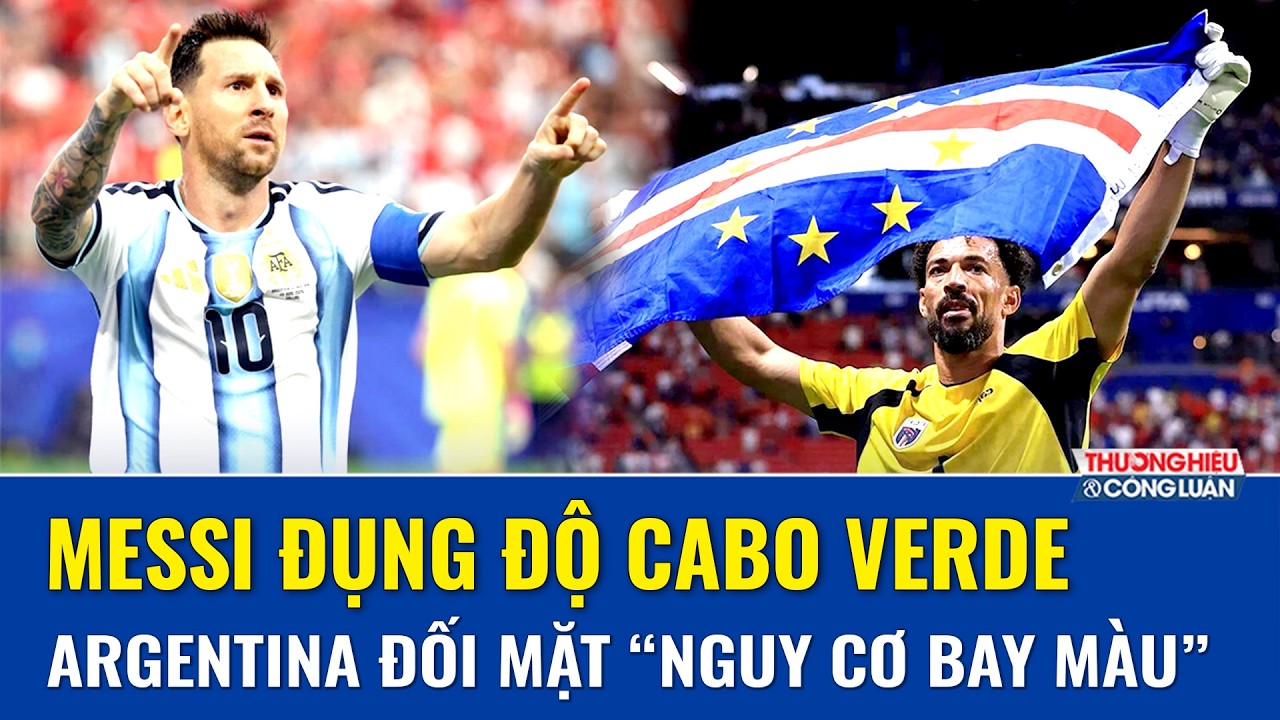  Hiện tượng Cabo Verde thách thức Messi, Argentina đối mặt trận đấu không hề dễ ở vòng 1/16