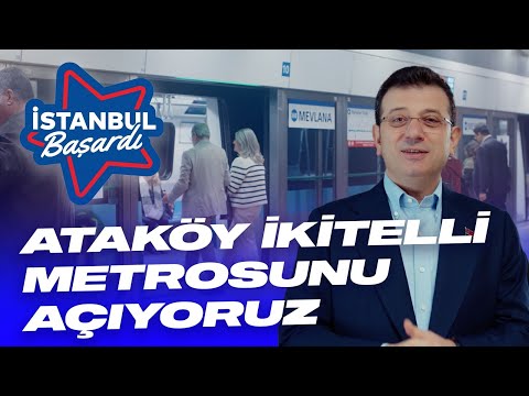 ATAKÖY İKİTELLİ METRO HATTI'NI 18 MART'TA AÇIYORUZ