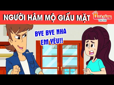 NGƯỜI HÂM MỘ GIẤU MẶT – TRUYỆN CỔ TÍCH – CHUYỆN CỔ TÍCH –QUÀ TẶNG CUỘC SỐNG