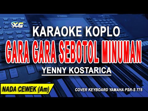 GARA GARA SEBOTOL MINUMAN- Karaoke Koplo Nada Wanita (YENNI KOSTARICA)