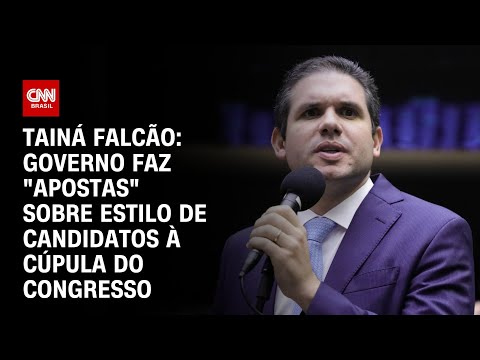 Tainá Falcão: Governo faz "apostas" sobre estilo de candidatos à cúpula do Congresso | BASTIDORES