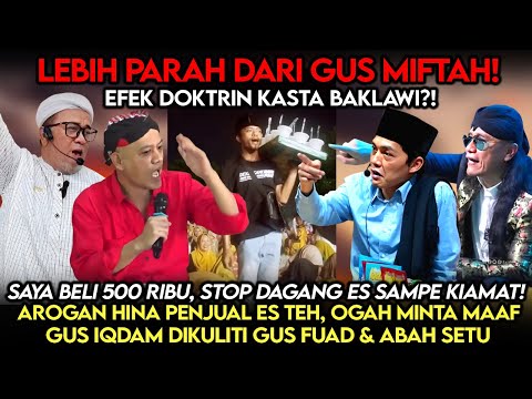 Lebih Parah Dari Gus Miftah❗️Hina Penjual Es, Ogah Minta Maaf, Gus Iqdam Dikuliti Gus Fuad-Abah Setu