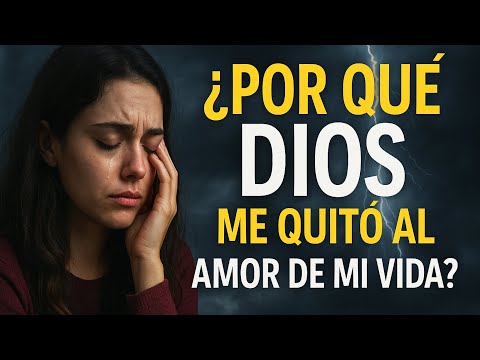 💔 ¿Por Qué Dios Me Quitó al Amor de Mi Vida? 😭 | La Ruptura Que Duele    Pero Te Salva 🙏