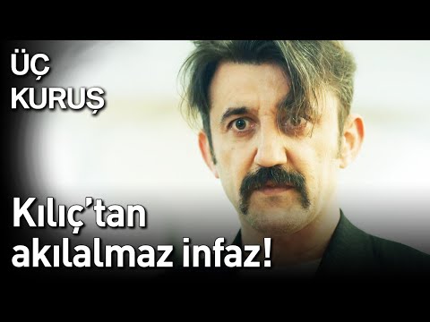 Üç Kuruş | Kılıç'tan Akılalmaz İnfaz!