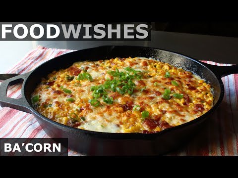 Ba'corn (Cheesy Bacon Corn Gratin) - Food Wishes