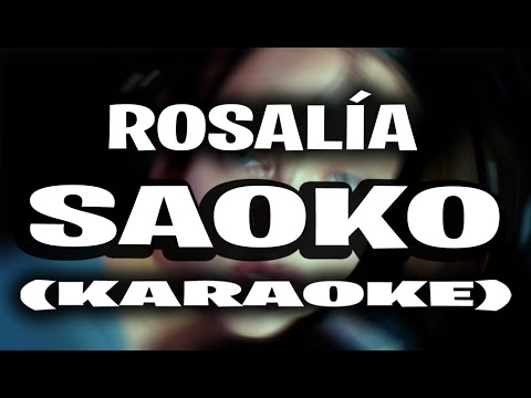 ROSALÍA - SAOKO (KARAOKE - INSTRUMENTAL)