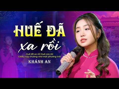 Huế Đã Xa Rồi - Khánh An Hát Về Quê Hương Xứ Huế Cực Ngọt Ngào | Nhạc Huế Ai Đi Xa Nghe Cũng Nhớ