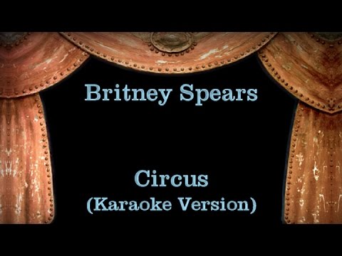 Britney Spears – Circus – Lyrics (Karaoke Version)
