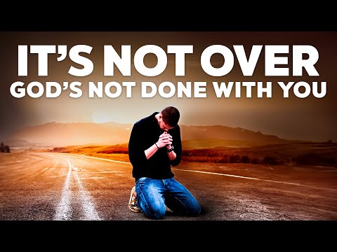 IT’S NOT OVER, God Is Not Done With You Yet | Christian Motivation