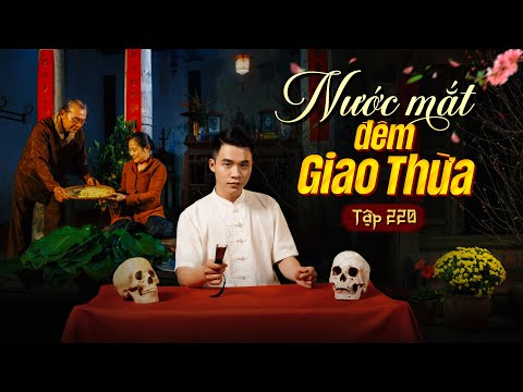 NHÀ MA TẬP 220 | NƯỚC MẮT ĐÊM GIAO THỪA | CHUYỆN MA KINH DỊ SỞN GAI ÓC I - MC DUY THUẬN | FULL 4K