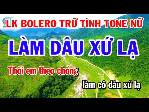 Liên Khúc Nhạc Bolero Trữ Tình Tone Nữ – Làm Dâu Xứ Lạ – Sao Chưa Thấy Hồi Âm