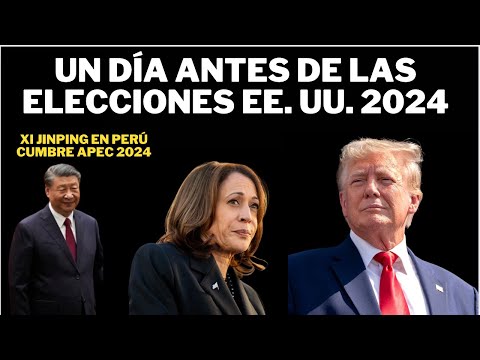 UN DÍA ANTES DE LAS ELECCIONES D EE. UU. 2024, XI JINPING EN PERÚ