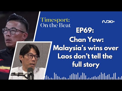 [EP69] ‘Malaysia can’t have 10 small, skilful players with no balance’