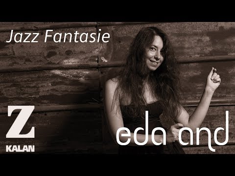 Eda And - Jazz Fantasie [ Augmented Life © 2018 Z Müzik ]