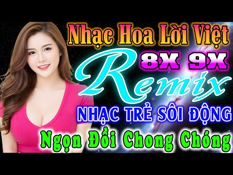NGỌN ĐỒI CHONG CHÓNG REMIX - NHẠC SÀN VŨ TRƯỜNG HAY NHẤT -NHẠC TRẺ, HOA LỜI VIỆT 8X 9X CỰC SÔI ĐỘNG