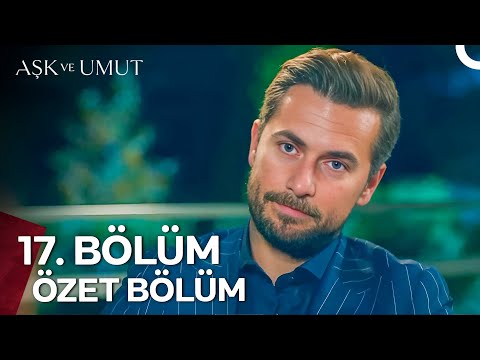 Aşk ve Umut Özet Bölümler - 17. Bölüm