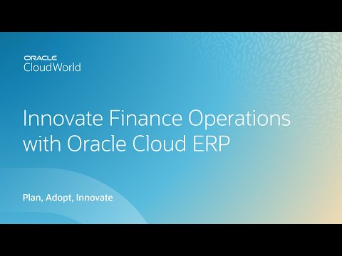 How Oracle Cloud ERP helps finance modernize and continuously innovate | CloudWorld 2022