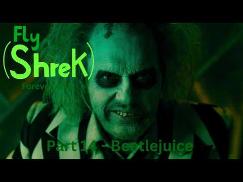 "Fly (Shrek) Forever After" Part 14 - Beetlejuice