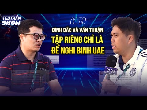 LẠI TRANH CÃI VỀ ĐỘI HÌNH: ĐÌNH BẮC VÀ VĂN THUẬN TẬP RIÊNG CHỈ LÀ ĐỂ NGHI BINH UAE TẠI U23 CHÂU Á