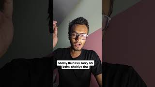 Samay Raina ko sorry nhi bolna chahiye tha