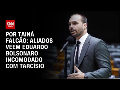 ​Aliados veem Eduardo Bolsonaro incomodado com Tarcísio | BASTIDORES CNN