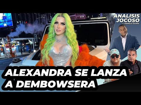 ANALISIS JOCOSO - ALEXANDRA SE LANZA A DEMBOWSERA