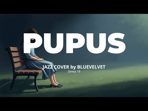 Dewa 19 - Pupus | JAZZ COVER by BLUE VELVET