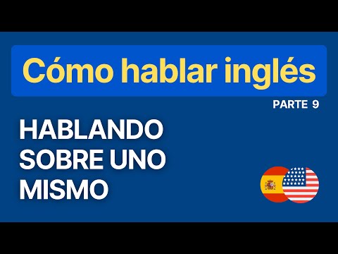 Serie: Cómo hablar Inglés - Parte 9: Hablando sobre uno mismo