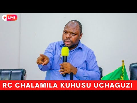 🔴🅻🅸🆅🅴: RC CHALAMILA ANATOA TAMKO KUHUSU UCHAGUZI