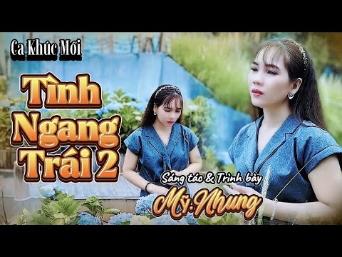 MV TÌNH NGANG TRÁI 2  | ST & TB: Mỹ Nhung | Bài Hát Làm Bao Người Nghe Phải Rơi Lệ