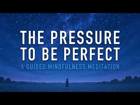 Guided Mindfulness Meditation on Social and Self Pressure (You Don't Have to Be Perfect)